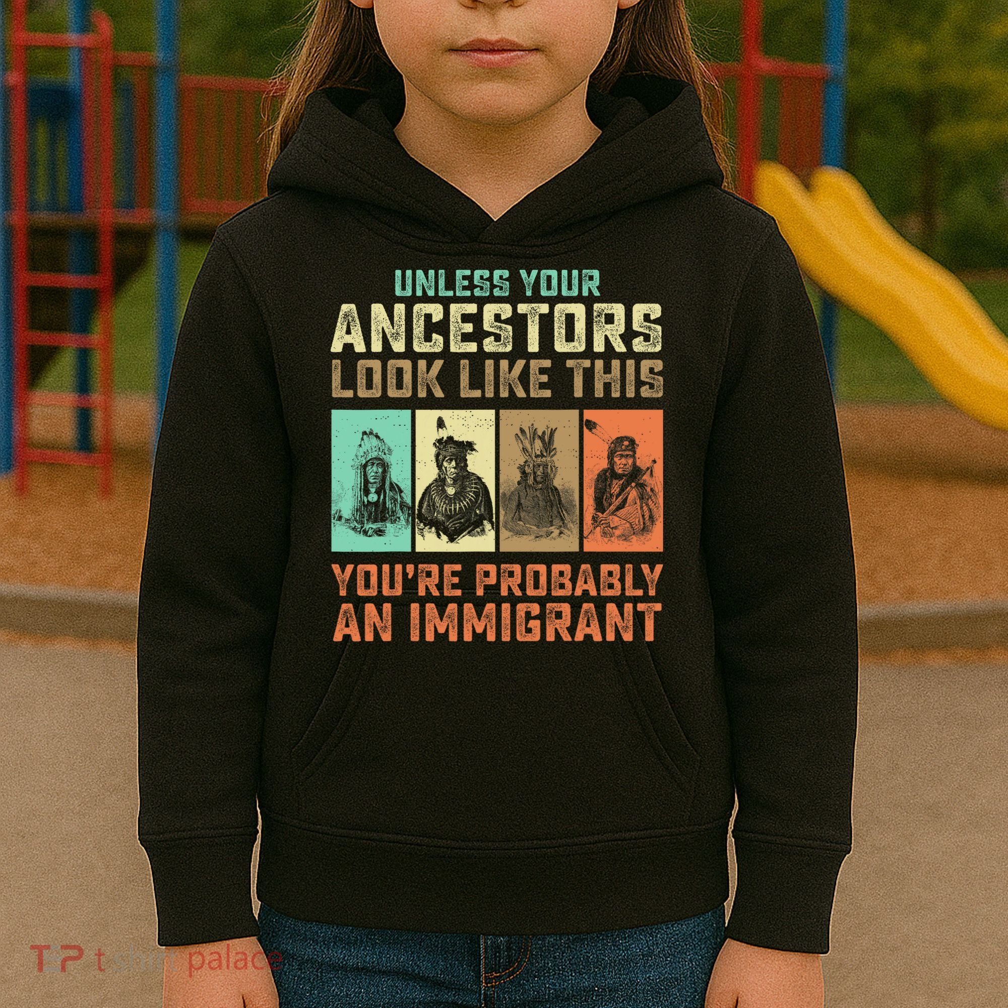 Unless Your Ancestors American YouRe Probably An Immigrant Kids Hoodie