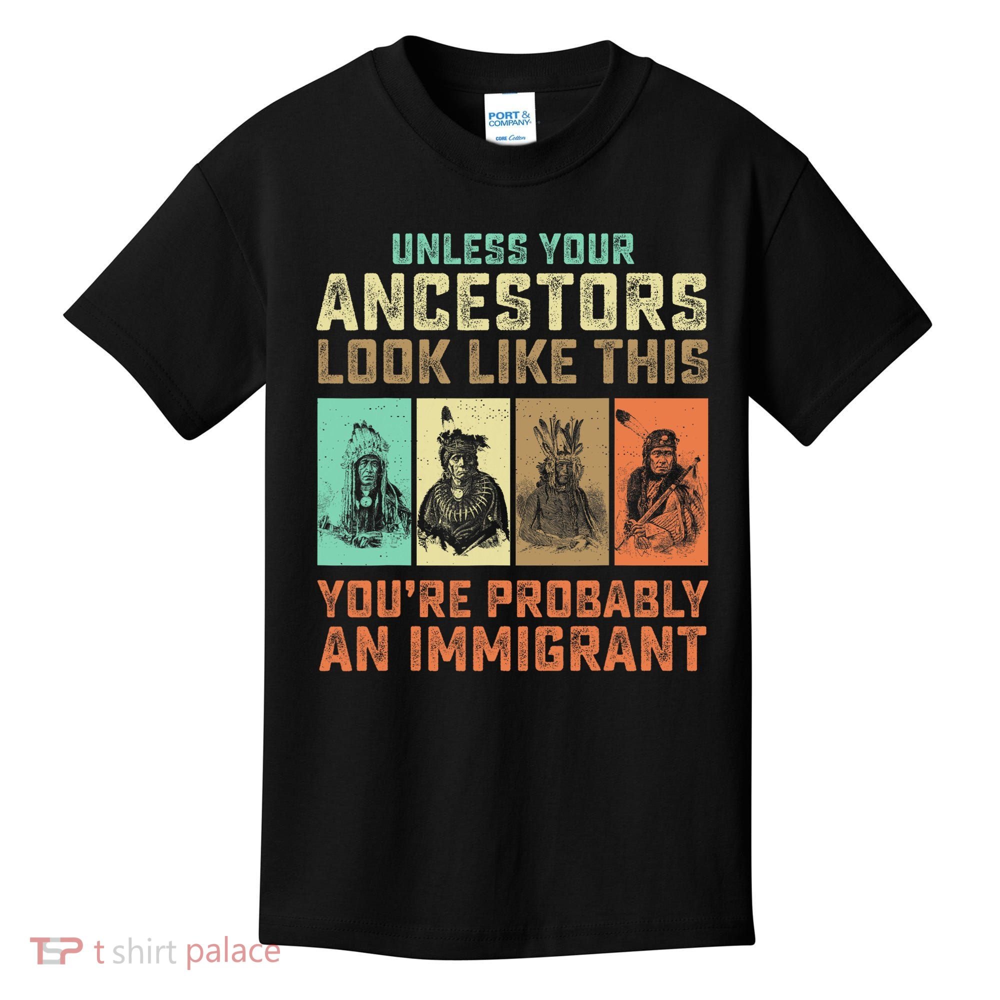Unless Your Ancestors American YouRe Probably An Immigrant Kids T-Shirt