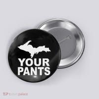 U.P. Your Pants Funny Yooper Humor Upper Peninsula Button thumb 0