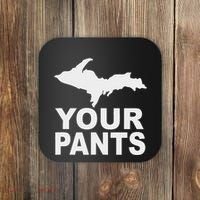 U.P. Your Pants Funny Yooper Humor Upper Peninsula Coaster thumb 0