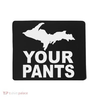 U.P. Your Pants Funny Yooper Humor Upper Peninsula Mousepad