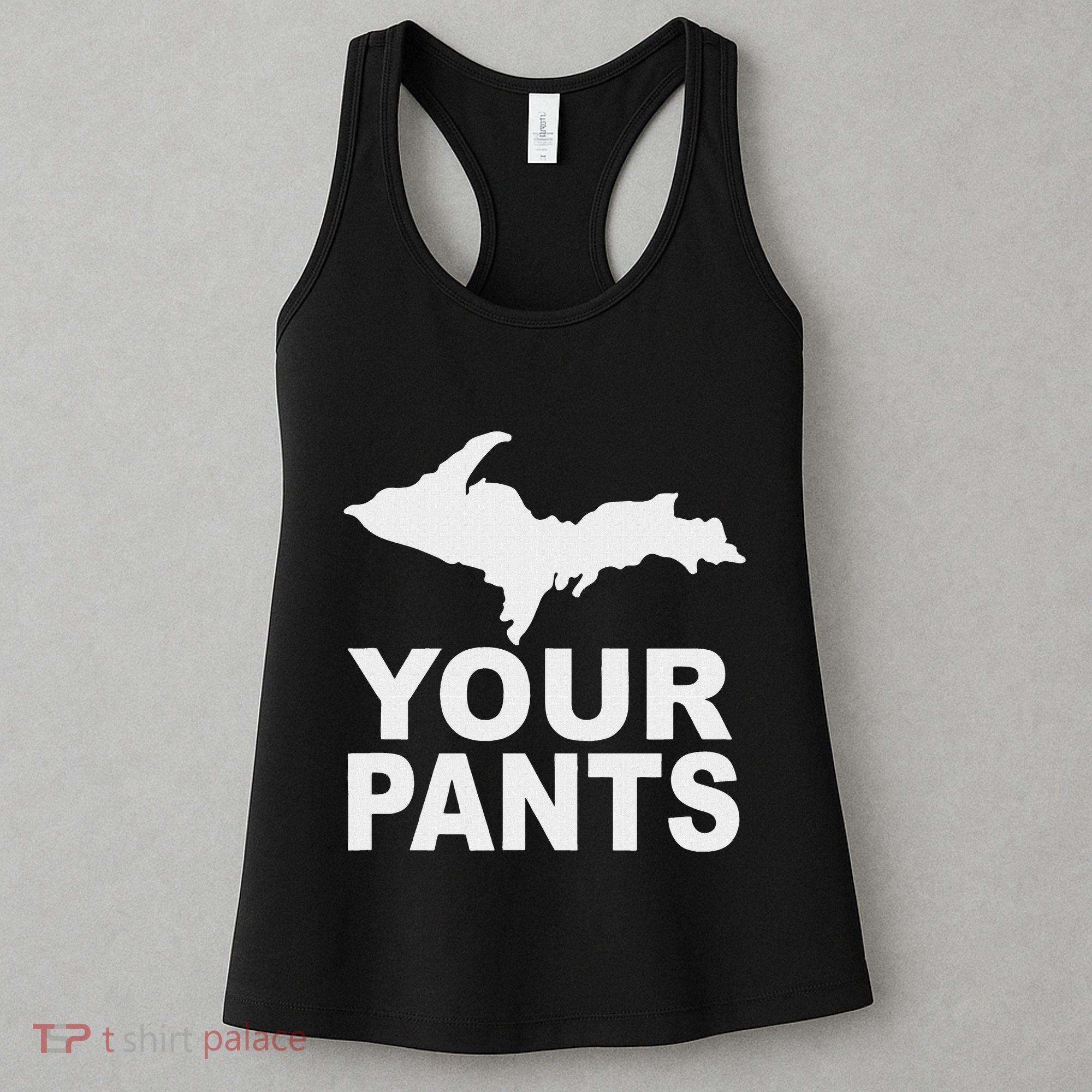 U.P. Your Pants Funny Yooper Humor Upper Peninsula Women's Tank Top