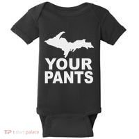 U.P. Your Pants Funny Yooper Humor Upper Peninsula Baby Bodysuit thumb 0