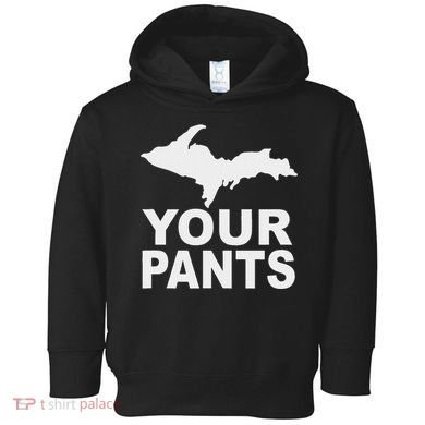 U.P. Your Pants Funny Yooper Humor Upper Peninsula Toddler Hoodie