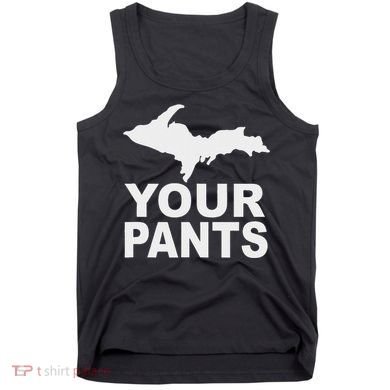 U.P. Your Pants Funny Yooper Humor Upper Peninsula Tank Top