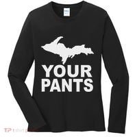 U.P. Your Pants Funny Yooper Humor Upper Peninsula Women's Long Sleeve Shirt thumb 0