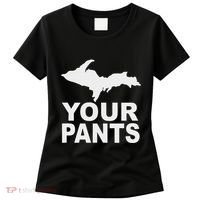 U.P. Your Pants Funny Yooper Humor Upper Peninsula Women's T-Shirt thumb 0