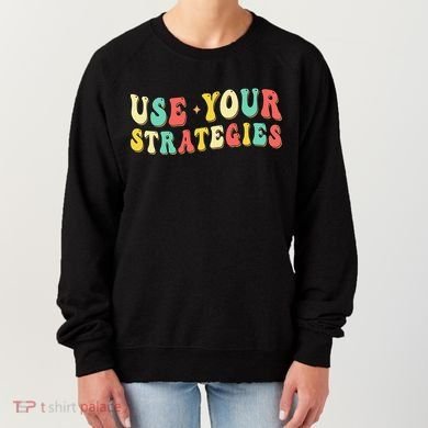 Use Your Strategies Test Day Testing Exam State Motivation Women's Sweatshirt