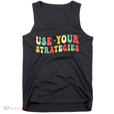 Use Your Strategies Test Day Testing Exam State Motivation Tank Top