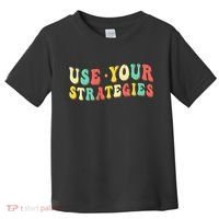 Use Your Strategies Test Day Testing Exam State Motivation Toddler T-Shirt thumb 0