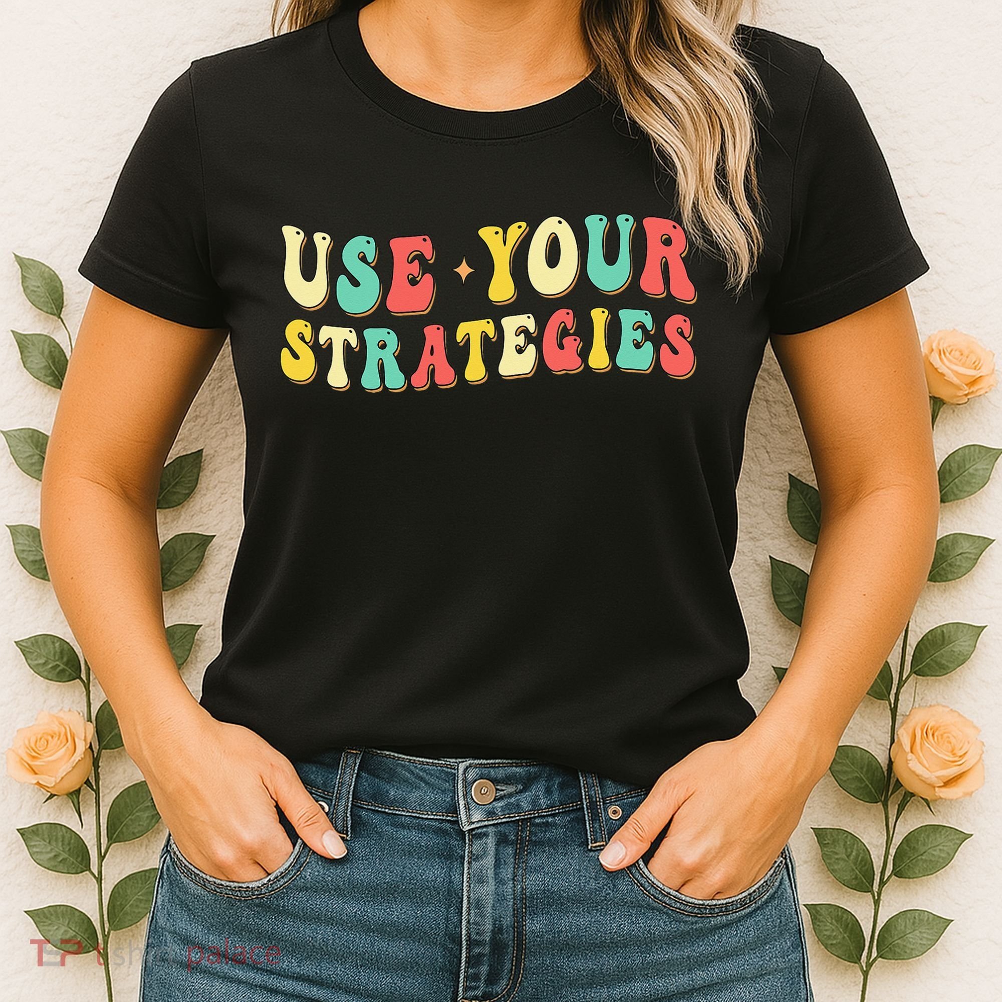 Use Your Strategies Test Day Testing Exam State Motivation Women's T-Shirt