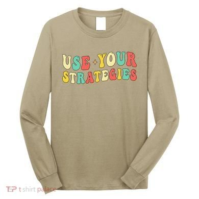 Use Your Strategies Test Day Testing Exam State Motivation Long Sleeve Shirt