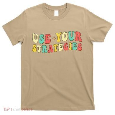 Use Your Strategies Test Day Testing Exam State Motivation T-Shirt