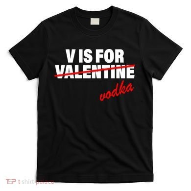 V Is For Val VODKA T-Shirt