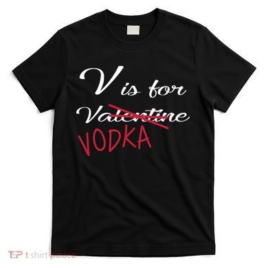 V Is For Valentine Vodka T-Shirt
