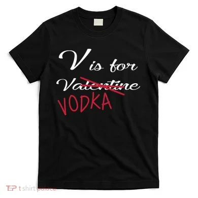 V Is For Valentine Vodka T-Shirt
