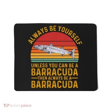 Vintage Always Be Yourself Unless You Can Be A Barracuda Mousepad