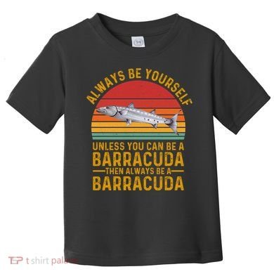 Vintage Always Be Yourself Unless You Can Be A Barracuda Toddler T-Shirt
