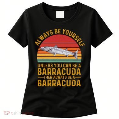 Vintage Always Be Yourself Unless You Can Be A Barracuda Women's T-Shirt