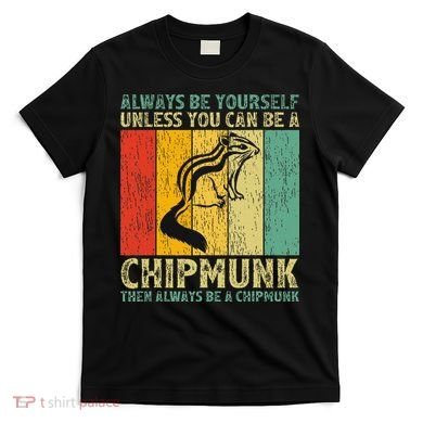 Vintage Always Be Yourself Unless You Can Be A Chipmunk T-Shirt