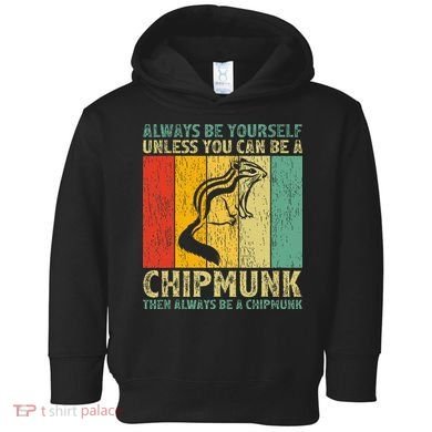 Vintage Always Be Yourself Unless You Can Be A Chipmunk Toddler Hoodie
