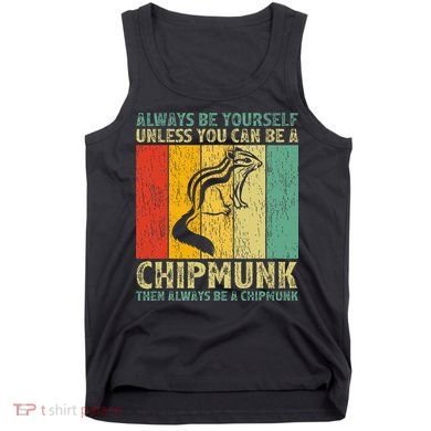 Vintage Always Be Yourself Unless You Can Be A Chipmunk Tank Top