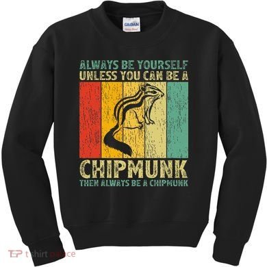 Vintage Always Be Yourself Unless You Can Be A Chipmunk Kids Sweatshirt