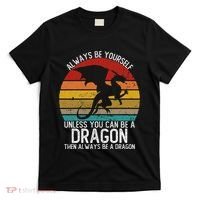 Vintage Always Be Yourself Unless You Can Be A Dragon T-Shirt thumb 0