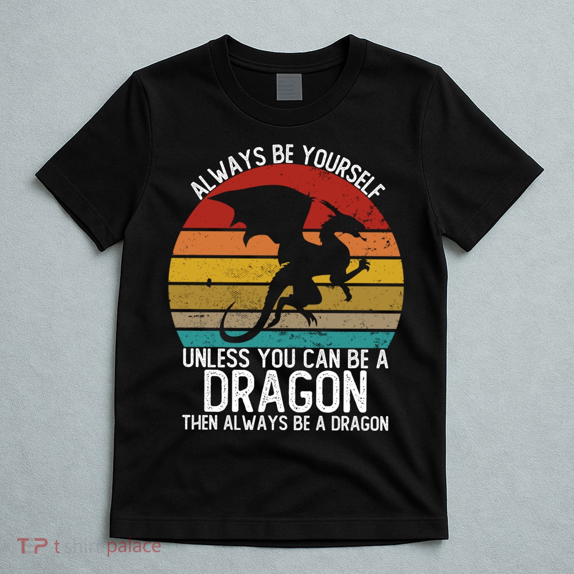 Vintage Always Be Yourself Unless You Can Be A Dragon T-Shirt