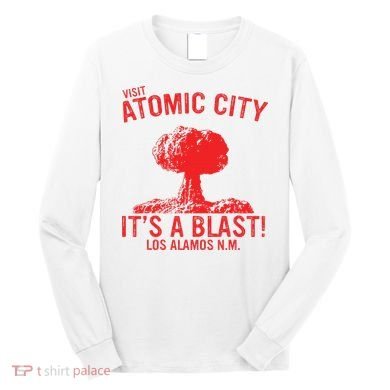 Visit Atomic City ItS A Blast! Los Alamos N.M. Long Sleeve Shirt