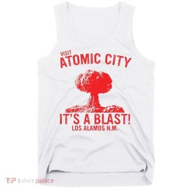 Visit Atomic City ItS A Blast! Los Alamos N.M. Tank Top