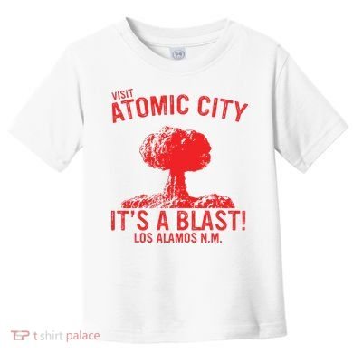 Visit Atomic City ItS A Blast! Los Alamos N.M. Toddler T-Shirt