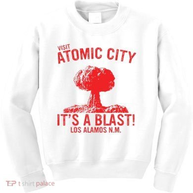 Visit Atomic City ItS A Blast! Los Alamos N.M. Kids Sweatshirt