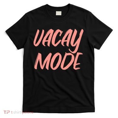 Vacay Mode T-Shirt