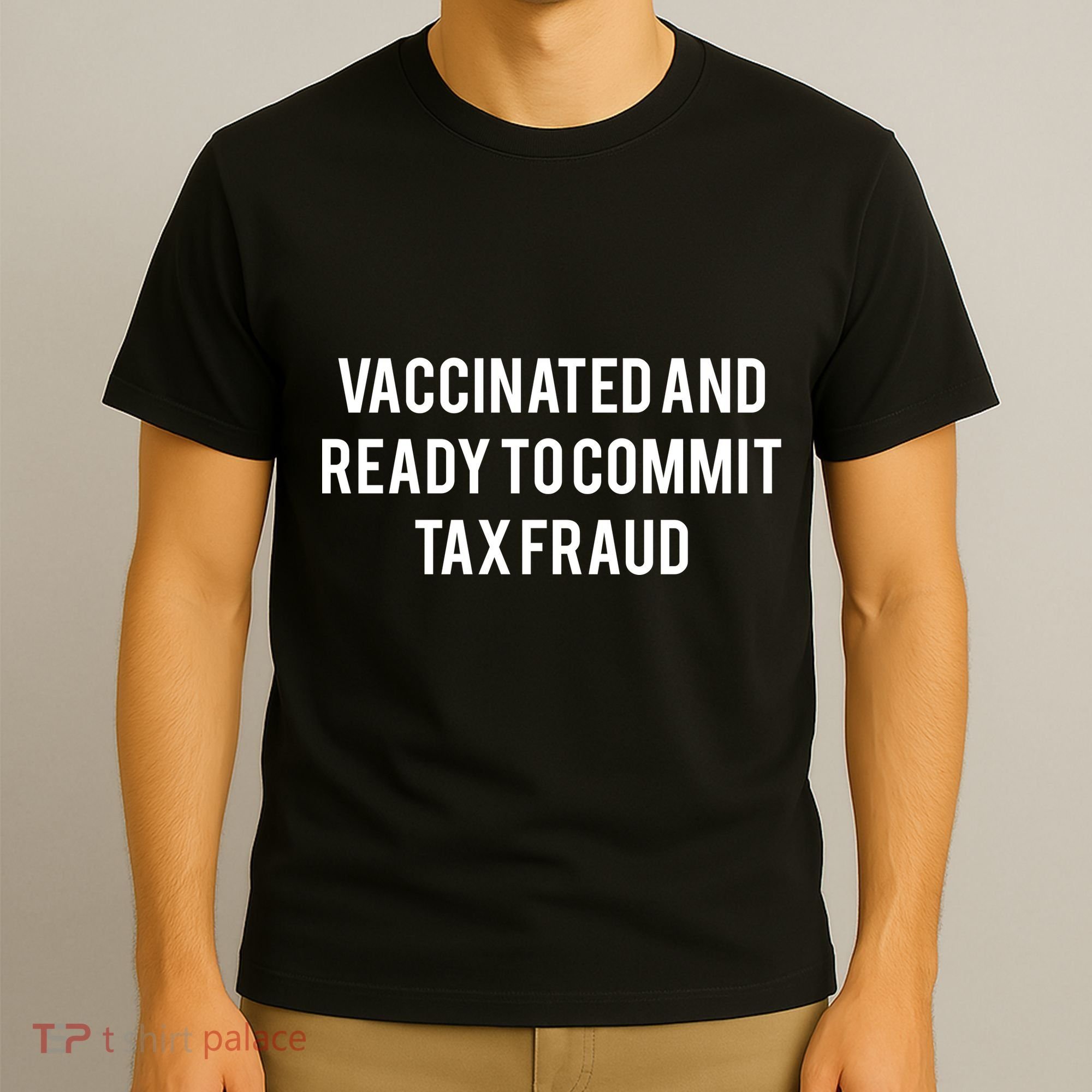 Vaccinated And Ready To Commit Tax Fraud T-Shirt