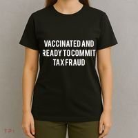Vaccinated And Ready To Commit Tax Fraud T-Shirt thumb 4