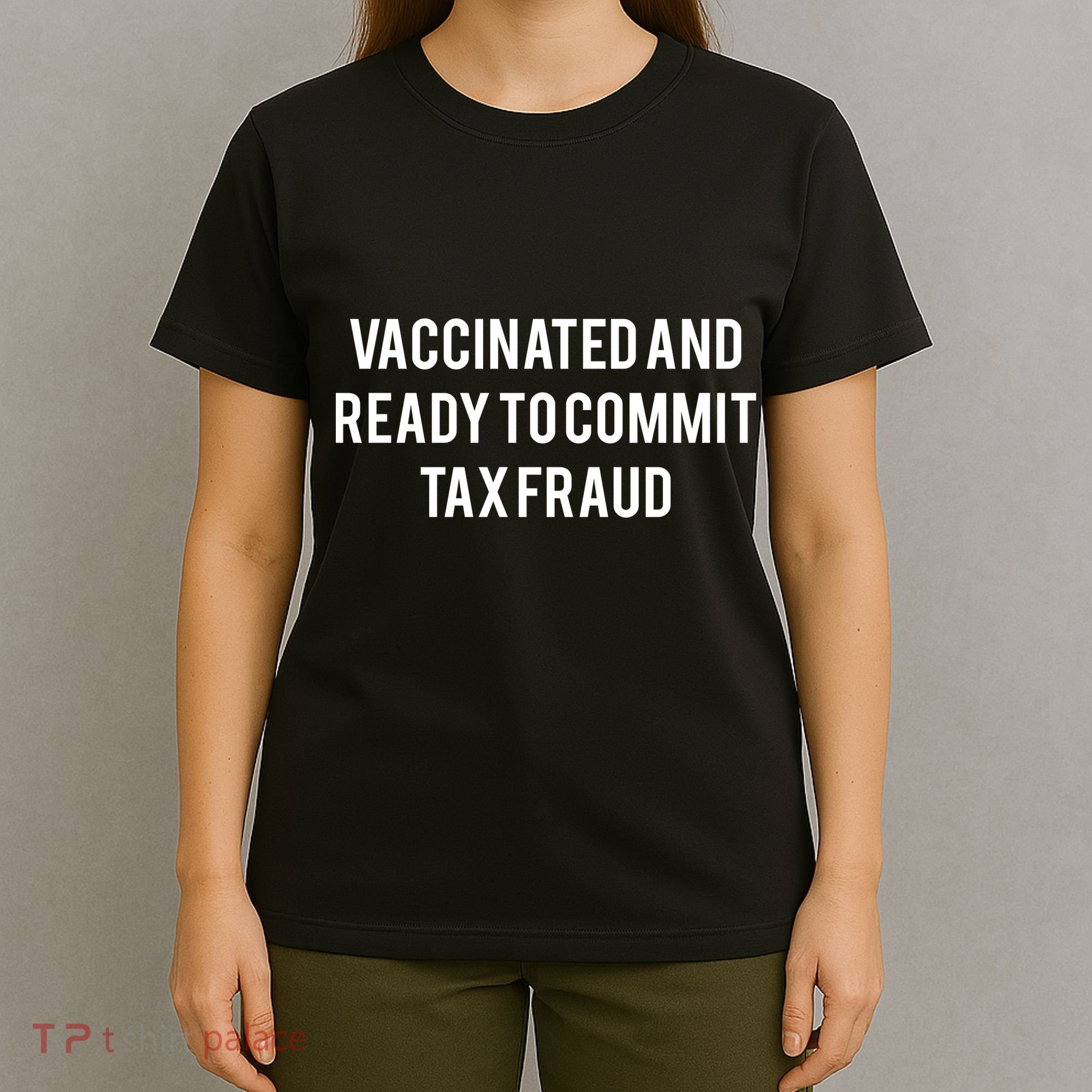 Vaccinated And Ready To Commit Tax Fraud T-Shirt