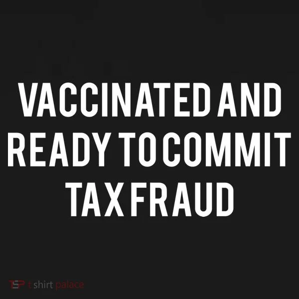 Vaccinated And Ready To Commit Tax Fraud Bucket Hat
