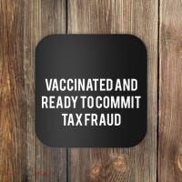 Vaccinated And Ready To Commit Tax Fraud Coaster thumb 0