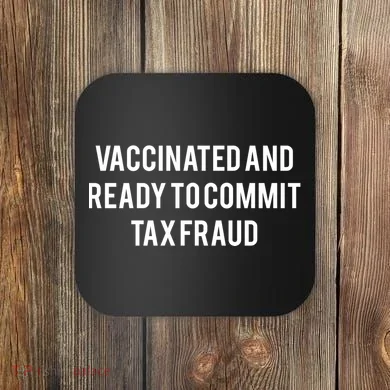 Vaccinated And Ready To Commit Tax Fraud Coaster