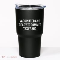 Vaccinated And Ready To Commit Tax Fraud Tumbler thumb 0