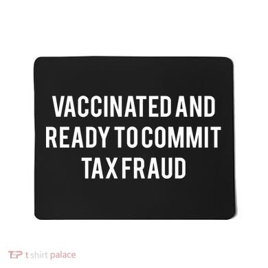 Vaccinated And Ready To Commit Tax Fraud Mousepad
