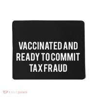 Vaccinated And Ready To Commit Tax Fraud Mousepad thumb 0