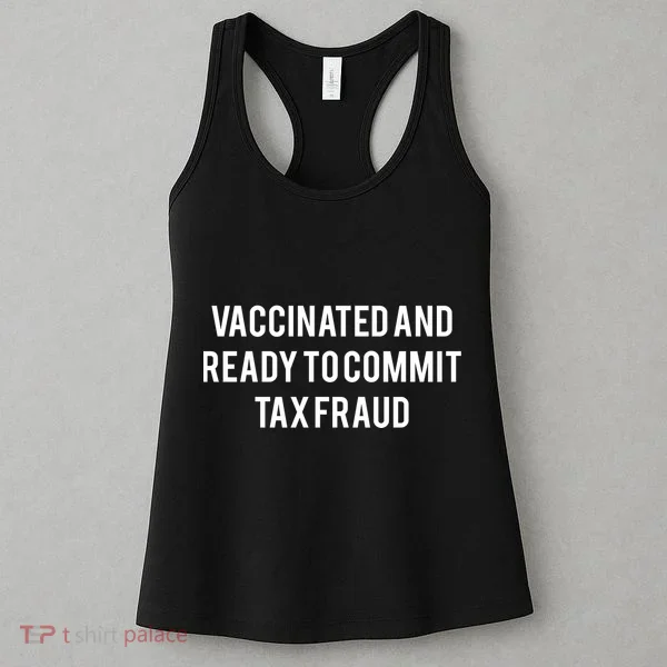 Vaccinated And Ready To Commit Tax Fraud Women's Tank Top