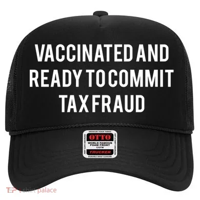 Vaccinated And Ready To Commit Tax Fraud Hat