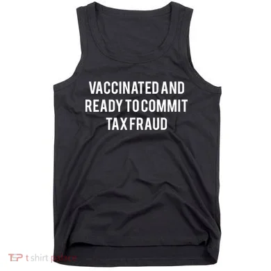 Vaccinated And Ready To Commit Tax Fraud Tank Top