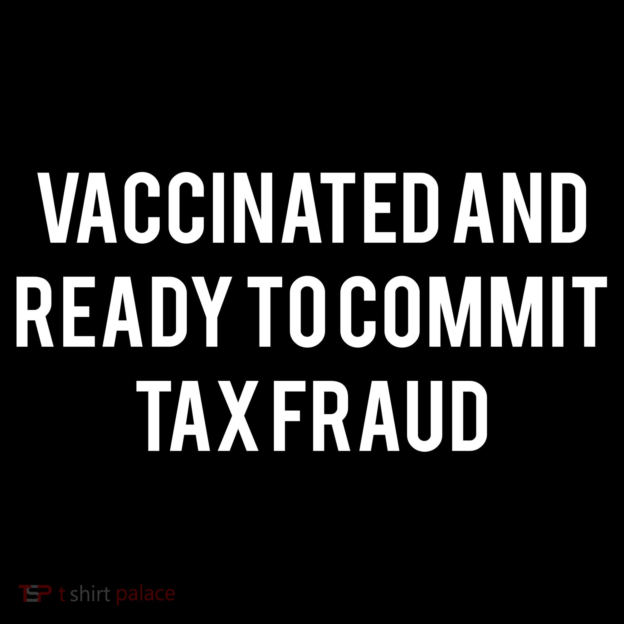 Vaccinated And Ready To Commit Tax Fraud Tank Top