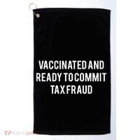 Vaccinated And Ready To Commit Tax Fraud Golf Towel thumb 0