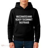 Vaccinated And Ready To Commit Tax Fraud Kids Hoodie thumb 4