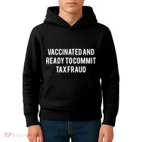 Vaccinated And Ready To Commit Tax Fraud Kids Hoodie thumb 4